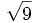 \sqrt{9}\;