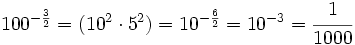 100^{-\frac{3}{2}} = (10^2 \cdot 5^2) = 10^{-\frac{6}{2}} =10^{-3} = \cfrac{1}{1000}