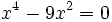 x^4 - 9x^2 = 0 \;\!