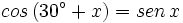 cos \, (30^\circ + x)= sen \, x