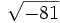 \sqrt{-81}\;