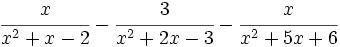 \cfrac{x}{x^2+x-2}-\cfrac{3}{x^2+2x-3}-\cfrac{x}{x^2+5x+6}