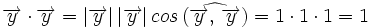\overrightarrow{y} \cdot \overrightarrow{y}=|\overrightarrow{y}| \, |\overrightarrow{y}| \, cos \, (\widehat{\overrightarrow{y}, \,  \overrightarrow{y}})=1 \cdot 1 \cdot 1=1
