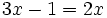 3x-1=2x\;