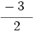 \cfrac{-3~~}{2}\;