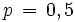 p \, = \, 0,5