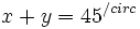 x+y=45^{/circ}\;