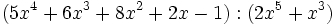 (5x^4+6x^3+8x^2+2x-1):(2x^5+x^3)\;