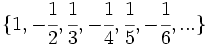 \{ 1, -\cfrac{1}{2}, \cfrac{1}{3}, -\cfrac{1}{4}, \cfrac{1}{5}, -\cfrac{1}{6}, ...\} \;