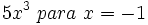 5x^3 \ para \ x = -1\;