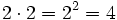 2 \cdot 2 = 2^2 = 4