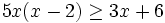 5x(x-2) \ge 3x+6\;