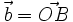 \vec{b}=\vec{OB}