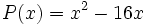 P(x)=x^2-16x\;