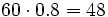 60 \cdot 0.8 = 48