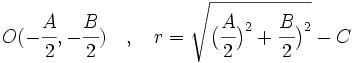 O(-\cfrac{A}{2},-\cfrac{B}{2}) \quad , \quad r=\sqrt{\big( \cfrac{A}{2} \big)^2+\cfrac{B}{2} \big)^2}-C