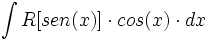 \int R[sen(x)] \cdot cos(x) \cdot dx