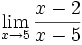 \lim_{x \to 5} \frac{x-2}{x-5}