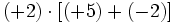 (+2) \cdot [(+5) + (-2)]\;