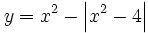 y=x^2 - \left| x^2-4 \right|