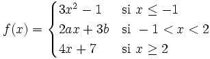 f(x) = \begin{cases} 3x^2-1 & \mbox{si }x \le -1 \\  2ax+3b & \mbox{si }-1<x<2 \\  4x+7 & \mbox{si }x \ge 2 \end{cases}