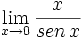 \lim_{x \to 0} \frac{x}{sen \,x}