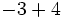 -3+4\;