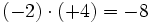 (-2) \cdot (+4)=-8