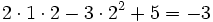 2 \cdot 1 \cdot 2 -3 \cdot 2^2 + 5=-3