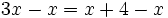 3x-x=x+4-x\;