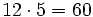 12 \cdot 5 = 60