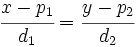 \cfrac{x-p_1}{d_1}=\cfrac{y-p_2}{d_2}