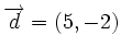 \overrightarrow{d}=(5,-2)