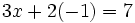 3x+2(-1)=7 \;\!