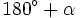 180^\circ+\alpha \;