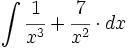 \int \cfrac{1}{x^3}+\cfrac{7}{x^2} \cdot dx