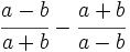 \cfrac{a-b}{a+b}-\cfrac{a+b}{a-b}