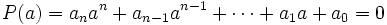 P(a)=a_na^n+a_{n-1}a^{n-1}+\cdots+a_1a+a_0=0