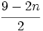 \cfrac{9-2n}{2}\;