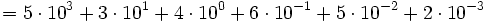 = 5 \cdot 10^3 + 3 \cdot 10^1 + 4 \cdot 10^0 + 6 \cdot 10^{-1} + 5 \cdot 10^{-2} + 2 \cdot 10^{-3}