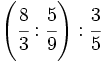 \left( \cfrac{8}{3} : \cfrac{5}{9} \right): \cfrac{3}{5}\;