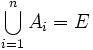 \bigcup_{i=1}^{n} A_i = E