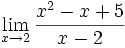 \lim_{x \to 2} \frac{x^2-x+5}{x-2}