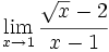 \lim_{x \to 1} \cfrac{\sqrt{x}-2}{x-1}