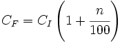 C_F = C_I \left( 1+ \cfrac{n}{100} \right)