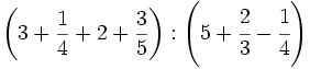 \left( 3 +\frac{1}{4}+2+\frac{3}{5} \right)&nbsp;: \left( 5+\cfrac{2}{3}-\cfrac{1}{4} \right)