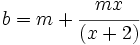 b=m+ \cfrac{mx}{(x + 2)}