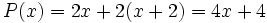 P(x)=2x+2(x+2)=4x+4 \;\!