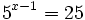 5^{x-1}=25 \;