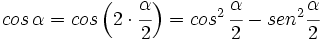 cos \, \alpha=cos \, \Big( 2 \cdot \cfrac{\alpha}{2} \Big) = cos^2 \, \cfrac{\alpha}{2}- sen^2 \cfrac{\alpha}{2}